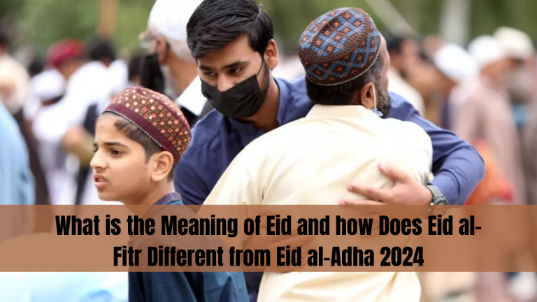What is the Meaning of Eid and how Does Eid al-Fitr Different from Eid al-Adha 2024